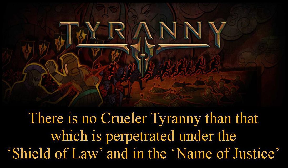 Tyranny Perpetuated Under the Shield of Law